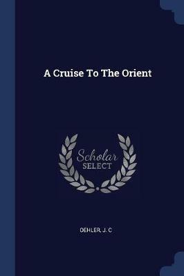 A Cruise to the Orient - Oehler J C - cover