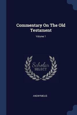 Commentary on the Old Testament; Volume 1 - Anonymous - cover