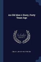 An Old Man's Diary, Forty Years Ago - cover