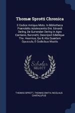 Thom  Sprotti Chronica: E Codice Antiquo Msto. in Bibliotheca PR Nobilis Adolescentis Dni. Edvardi Dering, de Surrenden Dering in Agro Cantiano, Baronetti, Descripsit Ediditque Tho. Hearnius, Qui & Alia Qu dam Opuscula,   Codicibus Msstis