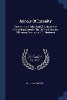 Annals of Insanity: Comprising a Selection of Curious and Interesting Cases in the Different Species of Lunacy, Melancholy, or Madness