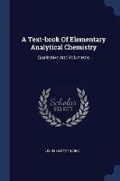 A Text-Book of Elementary Analytical Chemistry: Qualitative and Volumetric - John Harper Long - cover