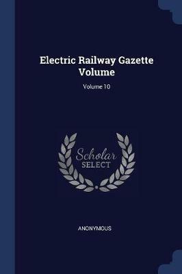 Electric Railway Gazette Volume; Volume 10 - Anonymous - cover