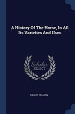 A History of the Horse, in All Its Varieties and Uses