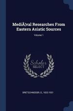 Media]val Researches from Eastern Asiatic Sources; Volume 1