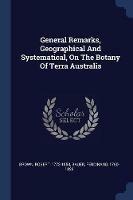 General Remarks, Geographical and Systematical, on the Botany of Terra Australis