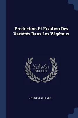 Production Et Fixation Des Vari t s Dans Les V g taux - Carriere Elie Abel - cover