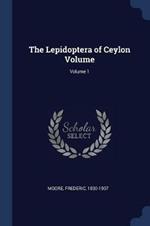 The Lepidoptera of Ceylon Volume; Volume 1