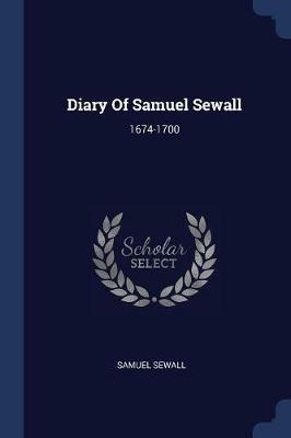 Diary of Samuel Sewall: 1674-1700 - Samuel Sewall - cover