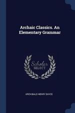 Archaic Classics. an Elementary Grammar