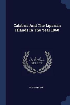 Calabria and the Liparian Islands in the Year 1860 - Elpis Melena - cover