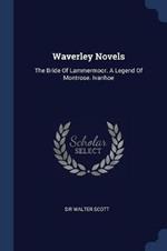 Waverley Novels: The Bride of Lammermoor. a Legend of Montrose. Ivanhoe