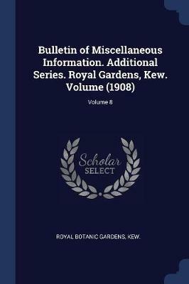 Bulletin of Miscellaneous Information. Additional Series. Royal Gardens, Kew. Volume (1908); Volume 8 - cover