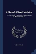 A Manual of Legal Medicine: For the Use of Practitioners and Students of Medicine and Law