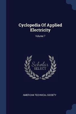 Cyclopedia of Applied Electricity; Volume 7 - American Technical Society - cover