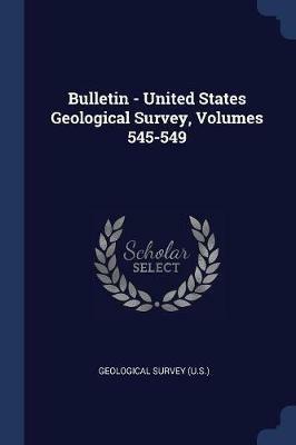 Bulletin - United States Geological Survey, Volumes 545-549 - US Geological Survey Library - cover