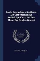 Das in Gebundenen Seuffzern Mit Gott Verbundene And chtige Hertz, VOR Den Thron Der Gnaden Geleget - Benjamin Schmolck - cover