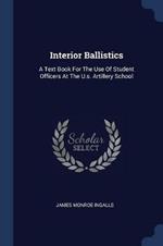 Interior Ballistics: A Text Book for the Use of Student Officers at the U.S. Artillery School