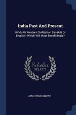 India Past and Present: Hindu or Western Civilization Sanskrit or English? Which Will Most Benefit India?