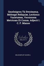 Gmele grou T  Swz mena. Meleagri Reliqui , Lectionis Varietatem, Versionem Metricam Et Comm. Adjecit I. C. F. Manso