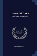 L'Amore Dei Tre Re: Tragic Poem in Three Acts