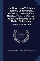 List of Wireless Telegraph Stations of the World, Including Shore Stations, Merchant Vessels, Revenue Cutters, and Vessels of the United States Navy: Corrected to October 1, 1910 - cover