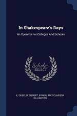 In Shakespeare's Days: An Operetta for Colleges and Schools