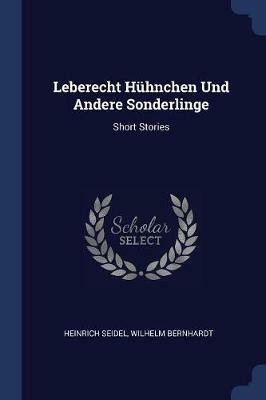 Leberecht H hnchen Und Andere Sonderlinge: Short Stories - Heinrich Seidel,Wilhelm Bernhardt - cover