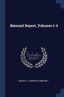 Biennial Report, Volumes 1-4