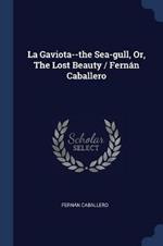 La Gaviota--The Sea-Gull, Or, the Lost Beauty / Fernan Caballero