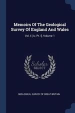 Memoirs of the Geological Survey of England and Wales: Vol. I [-IV, PT. I], Volume 1