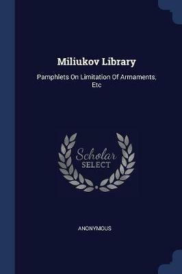Miliukov Library: Pamphlets on Limitation of Armaments, Etc - Anonymous - cover