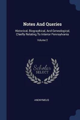 Notes and Queries: Historical, Biographical, and Genealogical, Chiefly Relating to Interior Pennsylvania; Volume 2 - Anonymous - cover
