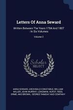 Letters of Anna Seward: Written Between the Years 1784 and 1807: In Six Volumes; Volume 2