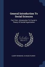 General Introduction to Social Sciences: Part First.--Introduction to Fourier's Theory of Social Organization
