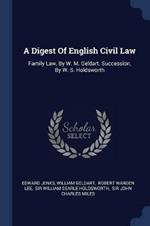 A Digest of English Civil Law: Family Law, by W. M. Geldart. Succession, by W. S. Holdsworth