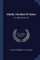 Othello, the Moor of Venice: A Tragedy in Five Acts