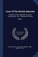 Lives of the British Admirals: Containing Also a New and Accurate Naval History, from the Earliest Periods; Volume 1 - John Campbell,John Berkenhout - cover