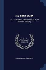 My Bible Study: For the Sundays of the Year [ed. by H. Bullock. Lithogr.]