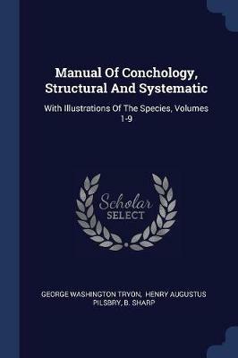 Manual of Conchology, Structural and Systematic: With Illustrations of the Species, Volumes 1-9 - George Washington Tryon,B Sharp - cover