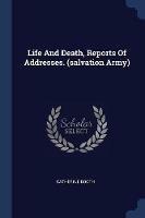 Life and Death, Reports of Addresses. (Salvation Army)