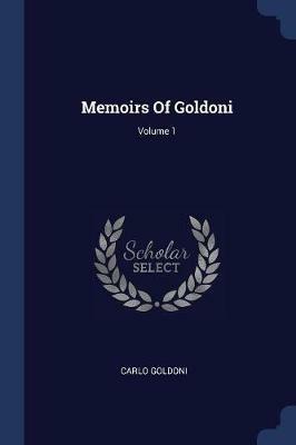 Memoirs of Goldoni; Volume 1 - Carlo Goldoni - cover