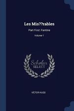 Les MIS Rables: Part First: Fantine; Volume 1