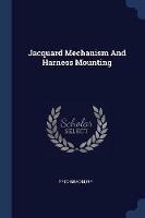 Jacquard Mechanism and Harness Mounting - Fred Bradbury - cover