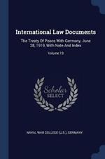 International Law Documents: The Treaty of Peace with Germany, June 28, 1919, with Note and Index; Volume 19