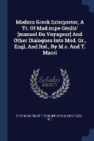 Modern Greek Interpreter, a Tr. of Mad.Supe Genlis' [manuel Du Voyageur] and Other Dialogues Into Mod. Gr., Engl. and Ital., by M.C. and T. Macri - cover