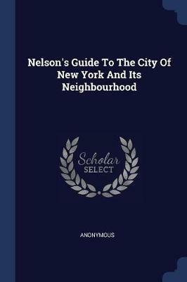 Nelson's Guide to the City of New York and Its Neighbourhood - Anonymous - cover