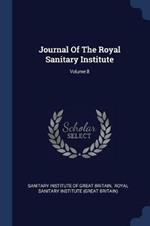 Journal of the Royal Sanitary Institute; Volume 8