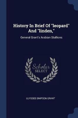 History in Brief of Leopard and Linden,: General Grant's Arabian Stallions - Ulysses Simpson Grant - cover
