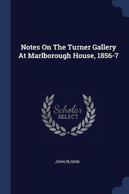 Notes on the Turner Gallery at Marlborough House, 1856-7 - John Ruskin - cover